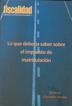 Lo que debería saber sobre el impuesto de matriculación, de González Jaraba, Manuel | portada del libro
