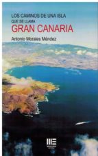 CAMINOS DE UNA ISLA QUE SE LLAMA GRAN CANARIA, LOS, de ANTONIO MORALES MENDEZ | portada del libro