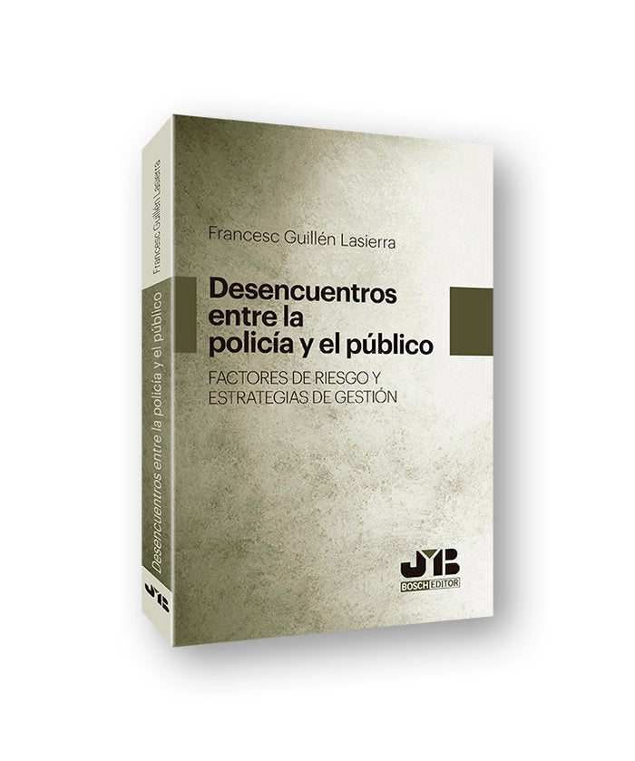Desencuentros entre la Policía y el público. Factores de riesgo y estrategias de gestión, de Guillén Lasierra, Francesc | por