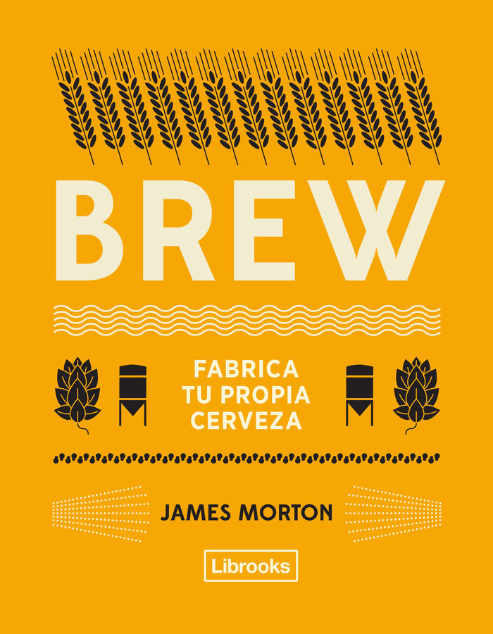 BREW: fabrica tu propia cerveza, de Morton, James | portada del libro