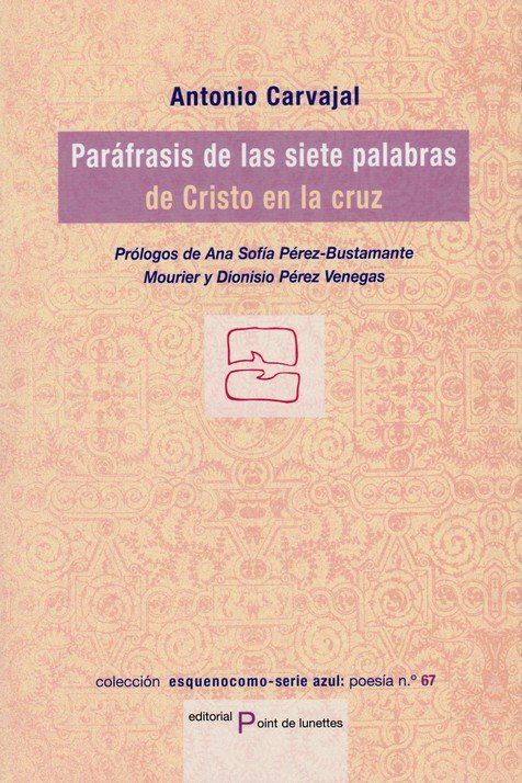 PARAFRASIS DE LAS SIETE PALABRAS DE CRISTO EN LA CRUZ, de CARVAJAL ANTONIO | portada del libro