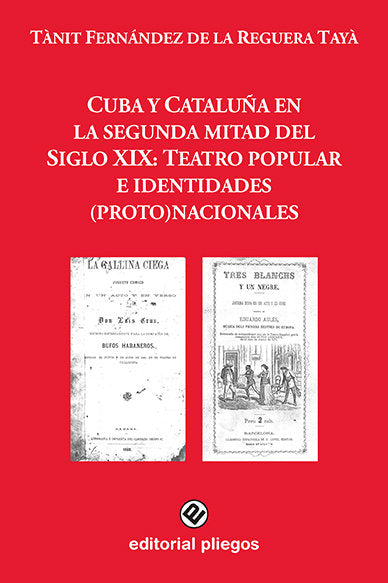 Cuba y Cataluña en la segunda mitad del Siglo XIX: Teatro popular e identidades (proto) nacionales, de de la Reguera Tayà, Tà