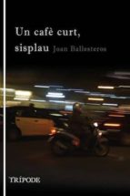Un cafè curt, sisplau, de JOAN BALLESTEROS FARRE | portada del libro
