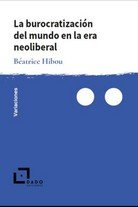 La burocratización del mundo en la era neoliberal, de Hibou, Béatrice | portada del libro