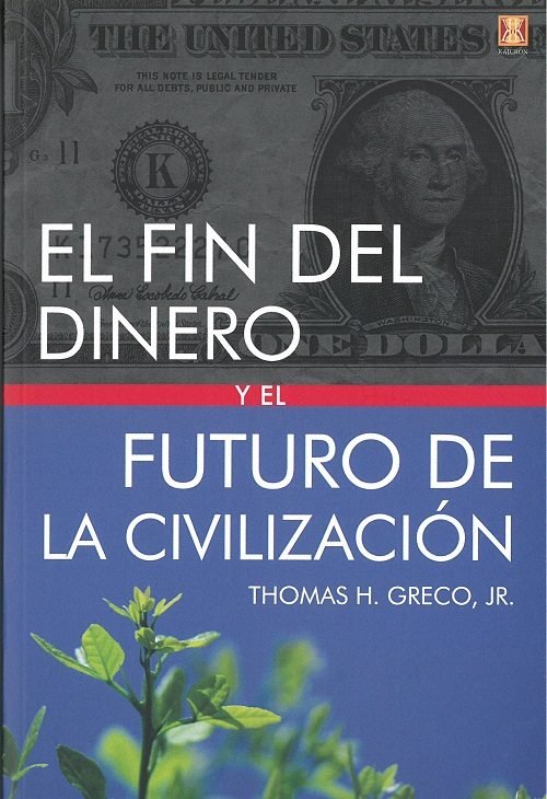 FIN DEL DINERO Y EL FUTURO DE LA CIVILIZACION,EL, de GRECO JR,THOMAS H | portada del libro
