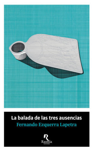 La balada de las tres ausencias, de EZQUERRA LAPETRA, FERNANDO | portada del libro