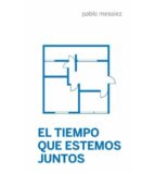 El tiempo que estemos juntos, de Pablo Messiez | portada del libro