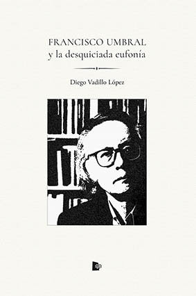 FRANCISCO UMBRAL Y LA DESQUICIADA EUFONÍA, de Vadillo López | portada del libro