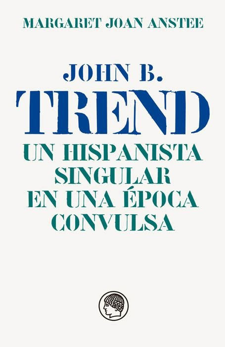 John B. Trend, Un hispanista singular en una época convulsa, de ANSTEE | portada del libro