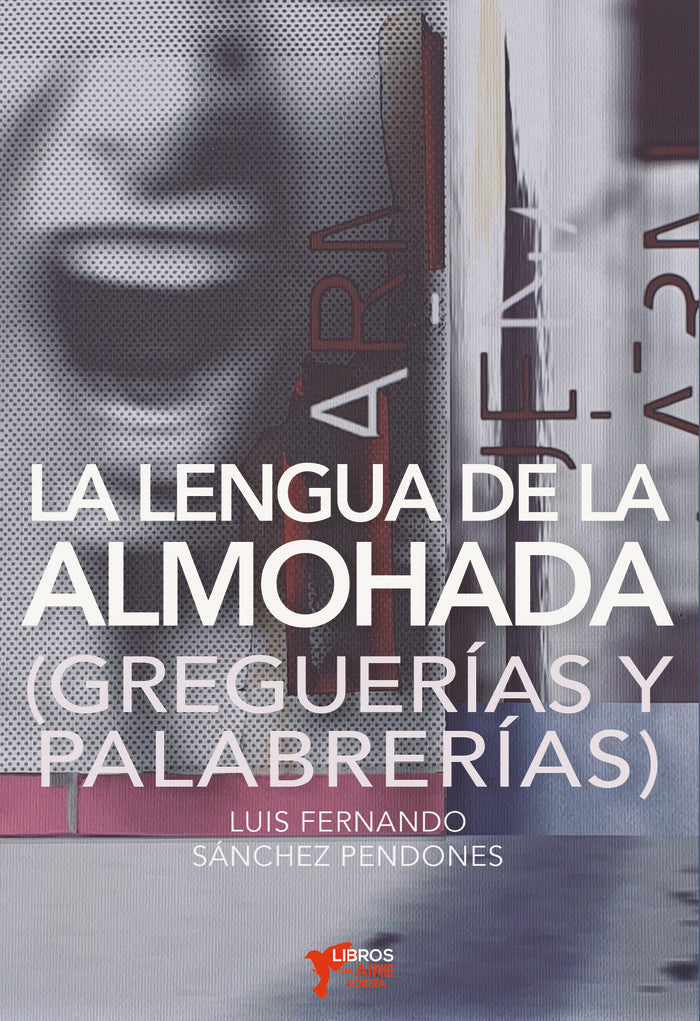 LA LENGUA DE LA ALMOHADA, de SÁNCHEZ PENDONES, LUIS FERNANDO | portada del libro