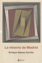 MISERIA DE MADRID, LA, de ENRIQUE GOMEZ CARRILO | portada del libro