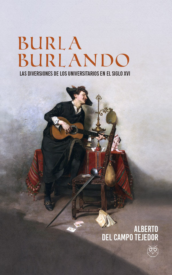 Burla burlando. Las diversiones de los universitarios en el siglo XVI, de Del Campo Tejedor, Alberto | portada del libro