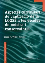 ASPECTOS CURRICULARES DE LA APLICACION DE LA LOGSE EN LAS ESCUELAS DE MUSICA Y LOS CONSERVATORIOS, de VILAR I TORRENS, JOSEP