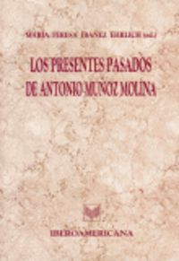 PRESENTES PASADOS DE ANTONIO MUÑOZ MOLINA., de IBÃÑEZ EHRLICH, MARÃA TERESA | portada del libro