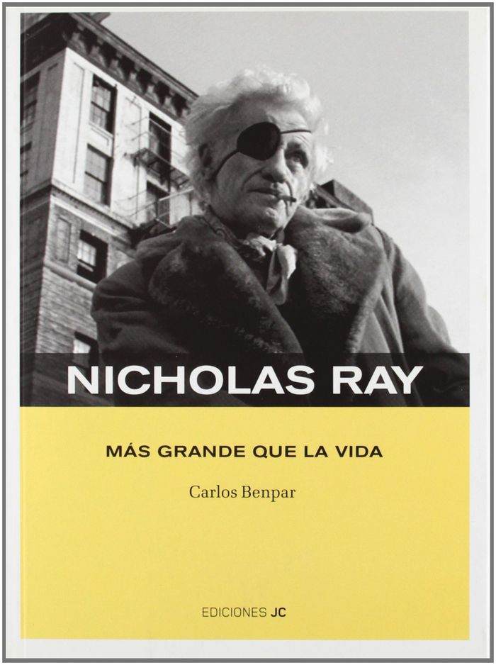 Nicholas Ray. Más grande que la vida, de Benito Para | portada del libro