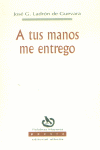 A TUS MANOS ME ENTREGO, de LADRON DE GUEVARA | portada del libro