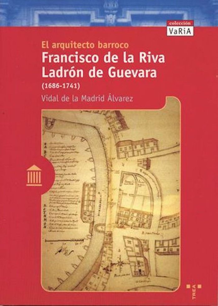 El arquitecto barroco Francisco de la Riva Ladrón de Guevara (1686-1741), de De la Madrid Álvarez, Vidal | portada del libro