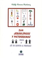 564 JEROGLIFICOS Y PICTOGRAMAS O TE INVITO A PENSAR, de Adolfo Moreno Martínez | portada del libro