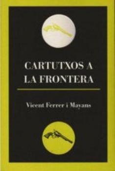 Cartutxos a la frontera, de Ferrer i Mayans, Vicent | portada del libro