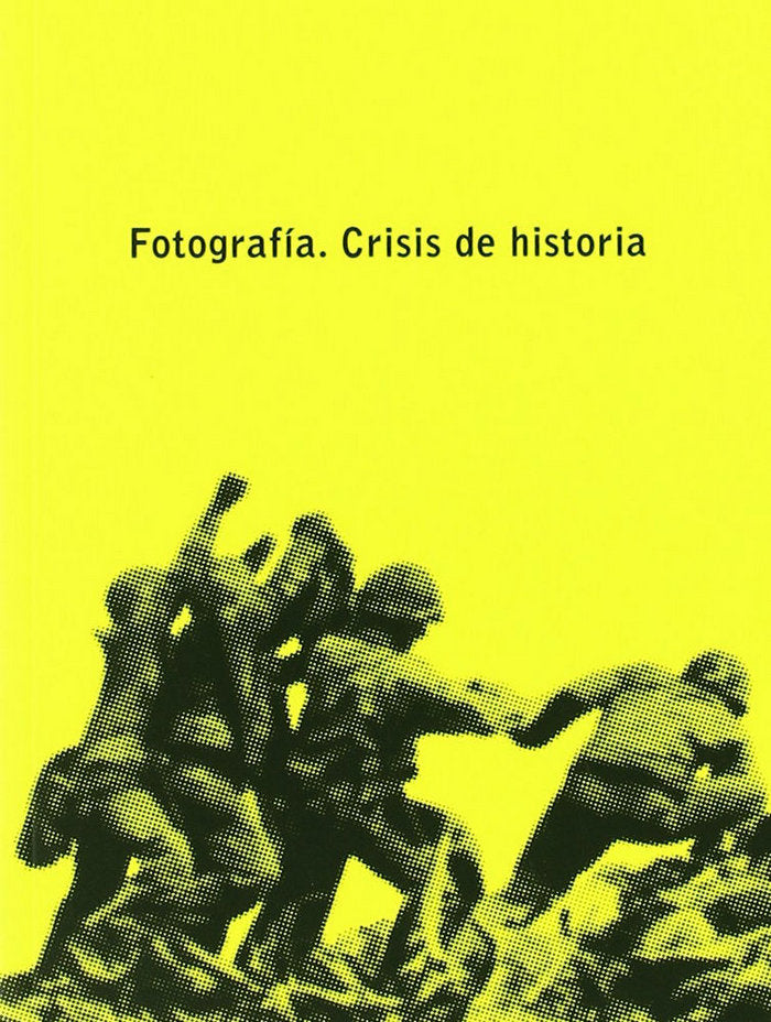 FOTOGRAFIA. CRISIS DE HISTORIA, de FONCUBERTA, J. | portada del libro