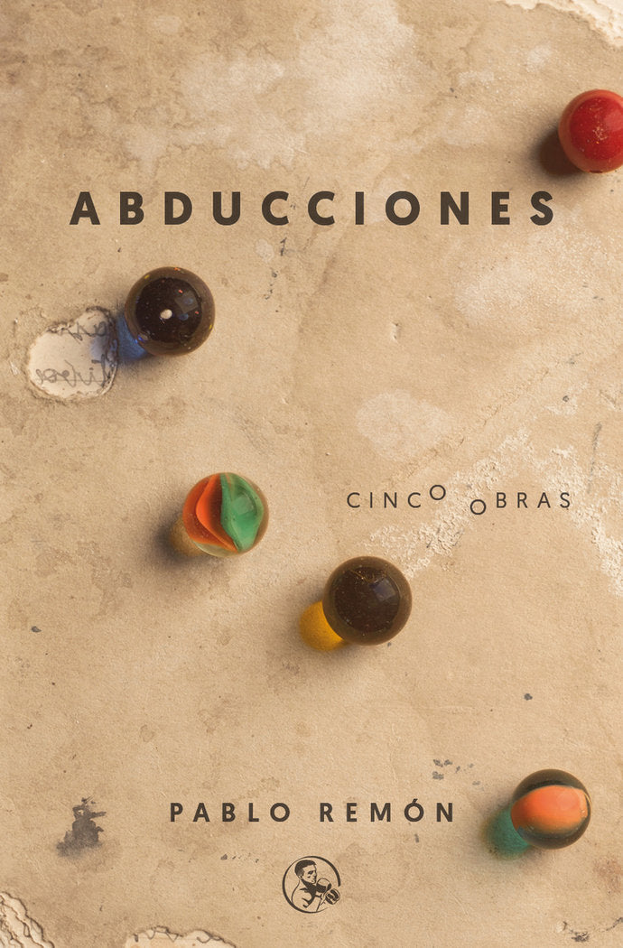 Abducciones Cinco obras: La abducción de Luis Guzmán - 40 años de paz - Barbados, etcétera - El trat, de Remón, Pablo | porta