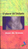 El placer del instante, de Armas Rivero, Juan de | portada del libro