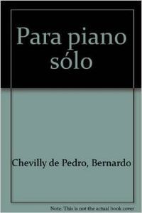 Para piano sólo, de Chevilly de Pedro, Bernardo | portada del libro