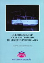 La biotecnología en el tratamiento de residuos industriales, de María Isabel González-Siso | portada del libro