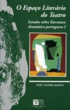 O espaço literário do teatro, de JOSE OLIVEIRA BARATA | portada del libro