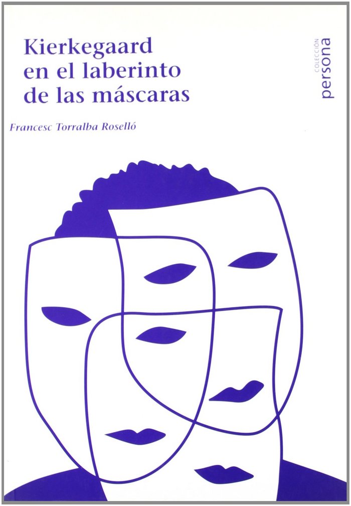 KIERKEGOARD EN EL LABERINTO DE LAS MASCARAS, de TORRALBA ROSELLO, FRANCESC | portada del libro