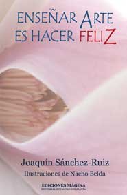 Enseñar arte es hacer feliz, de Sánchez Ruiz, Joaquín | portada del libro