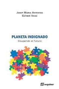 Planeta indignado, de JOSEP MARIA ANTENTAS Y ESTHER VIVAS | portada del libro