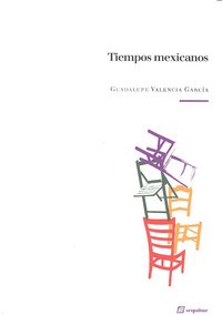 Tiempos mexicanos, de GUADALUPE VALENCIA GARCíA | portada del libro