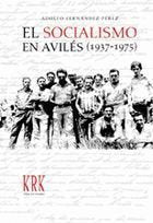 SOCIALISMO EN AVILéS DURANTE EL FRANQUISMO (1937-1975), EL, de FERNáNDEZ PéREZ, ADOLFO | portada del libro