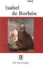 Isabel de Borbón, de PILAR GARCIA LOUAPRE | portada del libro