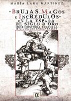 Brujas, magos e incrédulos en la España del siglo de oro. Microhistoria cultural de ciudades encanta, de María Lara Martínez