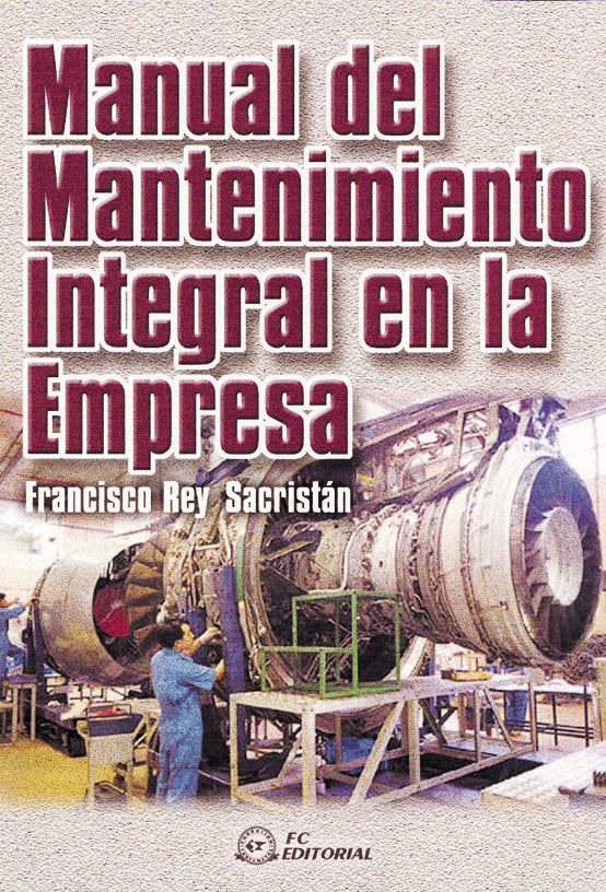 Manual del mantenimiento integral en la empresa, de Rey Sacristán, Francisco | portada del libro