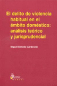 Delito de violencia habitual en el ambito domestico: analisis teorico y jurisprudencial, el., de Olmedo Cardenete | portada d