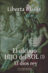ULTIMO HIJO DEL SOL 3 EL DIOS REY, de BASSAS | portada del libro