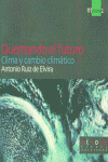 Quemando el futuro. Clima y cambio climático., de Ruiz de Elvira Prieto | portada del libro