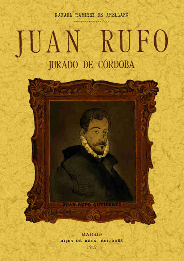 Juan Rufo, jurado de Córdoba. Estudio biográfico y crítico, de Ramírez de Arellano y Díaz de Morales, Rafael | portada del li