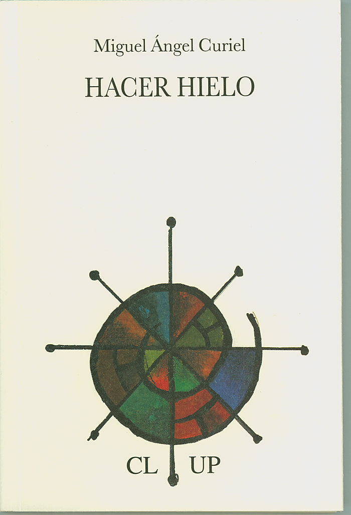 Hacer hielo, de Curiel, Miguel Ángel | portada del libro