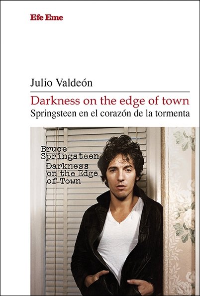 DARKNESS ON THE EDGE OF TOWN. SPRINGSTEEN EN EL CORAZON DE LA TORMENTA, de VALDEON, JULIO | portada del libro