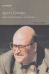 AGUSTIN GONZALEZ ENTRE LA CONVERSACION Y LA MEMORIA, de MILLAS,LOLA | portada del libro