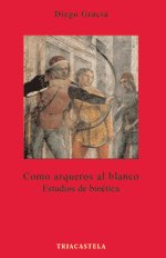 Como arqueros al blanco, de Gracia, Diego | portada del libro