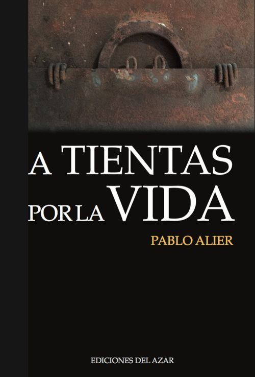 A TIENTAS POR LA VIDA, de Alier Zapata, Pablo | portada del libro