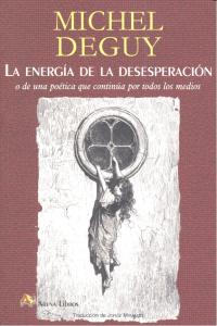 La energ¡a de la desesperación o De una poética que continúa por todos los medios, de DEGUY, MICHEL | portada del libro