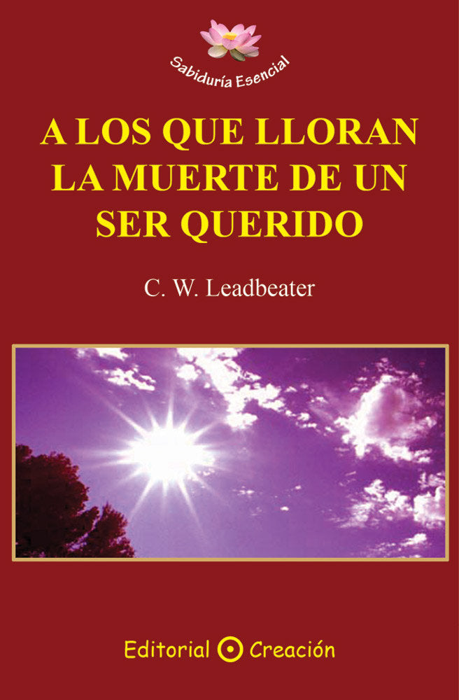 A LOS QUE LLORAN LA MUERTE DE UN SER QUERIDO, de W. Leadbeater, Charles | portada del libro