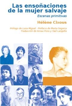 LAS ENSOÑACIONES DE LA MUJER SALVAJE, de CIXOUS, HELENE | portada del libro