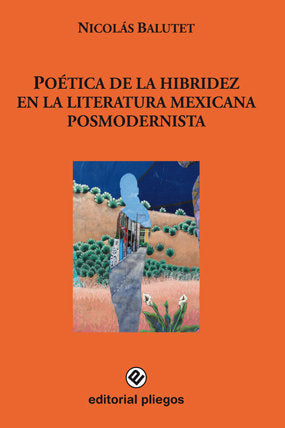 POETICA DE LA HIBRIDEZ EN LA LITERATURA MEXICANA POSMODERNIS, de BALUTET, NICOLAS | portada del libro